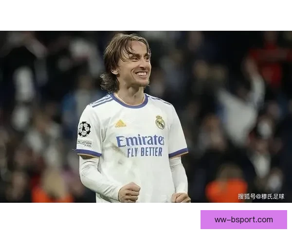 皇马正式宣布莫德里奇续约至新赛季续写传奇生涯